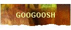 GOOGOOSH
